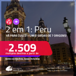 Passagens 2 em 1 – <strong>PERU: Cusco + Lima</strong>! A partir de R$ 2.509, todos os trechos, c/ taxas!