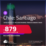 Passagens para o <strong>CHILE: Santiago</strong>! A partir de R$ 879, ida e volta, c/ taxas! Datas até Setembro/23, inclusive INVERNO, Férias de Janeiro e mais!