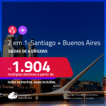 Passagens 2 em 1 – <strong>SANTIAGO + BUENOS AIRES</strong> a partir de R$ 1.904, todos os trechos, c/ taxas!