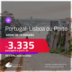 Passagens para <strong>PORTUGAL: Lisboa ou Porto</strong>! A partir de R$ 3.335, ida e volta, c/ taxas!
