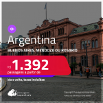 Passagens para a <strong>ARGENTINA: Buenos Aires, Mendoza ou Rosario</strong>! A partir de R$ 1.392, ida e volta, c/ taxas!