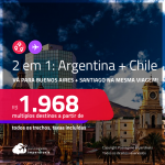 Passagens 2 em 1 – <strong>ARGENTINA: Buenos Aires + CHILE: Santiago</strong>! A partir de R$ 1.968, todos os trechos, c/ taxas!