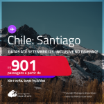 Passagens para o <strong>CHILE: Santiago</strong>! A partir de R$ 901, ida e volta, c/ taxas! Datas até Setembro/23, inclusive <strong>INVERNO</strong>!
