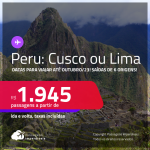 Passagens para o <strong>PERU: Cusco ou Lima</strong>! A partir de R$ 1.945, ida e volta, c/ taxas! Datas para viajar até Outubro/23!