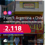 Passagens 2 em 1 – <strong>ARGENTINA: Buenos Aires + CHILE: Santiago</strong>! A partir de R$ 2.118, todos os trechos, c/ taxas! Datas até Outubro/23!
