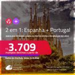Passagens 2 em 1 – <strong>ESPANHA: Barcelona ou Madri + PORTUGAL: Lisboa ou Porto</strong>! A partir de R$ 3.709, todos os trechos, c/ taxas! Opções com <strong>BAGAGEM INCLUÍDA</strong>!