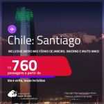 Passagens para o <strong>CHILE: Santiago</strong>! A partir de R$ 760, ida e volta, c/ taxas! Inclusive datas nas Férias de Janeiro, Inverno e muito mais!