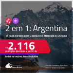 Passagens 2 em 1 para a <strong>ARGENTINA</strong> – Vá para: <strong>Buenos Aires + Bariloche, Mendoza ou Ushuaia</strong>! A partir de R$ 2.116, todos os trechos, c/ taxas!