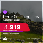 Passagens para o <strong>PERU: Cusco ou Lima</strong>! A partir de R$ 1.919, ida e volta, c/ taxas!