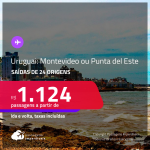 Passagens para o <strong>URUGUAI: Montevideo ou Punta del Este</strong>! A partir de R$ 1.124, ida e volta, c/ taxas!