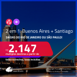Passagens 2 em 1 – <strong>ARGENTINA: Buenos Aires + CHILE: Santiago</strong>! A partir de R$ 2.147, todos os trechos, c/ taxas!
