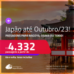 Passagens para o <strong>JAPÃO: Nagoya, Osaka ou Tokio</strong>! A partir de R$ 4.332, ida e volta, c/ taxas! Datas para viajar até Outubro/23!