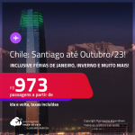 Passagens para o <strong>CHILE: Santiago</strong>! A partir de R$ 973, ida e volta, c/ taxas! Datas até Outubro/23, inclusive Férias de Janeiro, Inverno e mais!