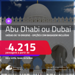 Passagens para <strong>ABU DHABI ou DUBAI</strong>! A partir de R$ 4.215, ida e volta, c/ taxas! Opções com <strong>BAGAGEM INCLUÍDA</strong>!