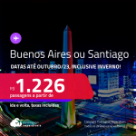 Passagens para a <strong>ARGENTINA: Buenos Aires ou CHILE: Santiago</strong>! A partir de R$ 1.226, ida e volta, c/ taxas! Datas até Outubro/23, inclusive INVERNO!