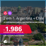 Passagens 2 em 1 – <strong>ARGENTINA: Buenos Aires + CHILE: Santiago</strong>! A partir de R$ 1.986, todos os trechos, c/ taxas!