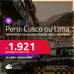 Passagens para o <strong>PERU: Cusco ou Lima</strong>! A partir de R$ 1.921, ida e volta, c/ taxas! Datas para viajar até Outubro/23, inclusive Férias de Julho e muito mais!