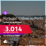 Passagens para <strong>PORTUGAL: Lisboa ou Porto</strong>! A partir de R$ 3.014, ida e volta, c/ taxas!