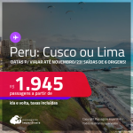 Passagens para o <strong>PERU: Cusco ou Lima</strong>! A partir de R$ 1.945, ida e volta, c/ taxas! Datas para viajar até Novembro/23!