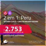 Passagens 2 em 1 <strong>PERU</strong> – Vá para: <strong>Cusco + Lima, </strong>na mesma viagem! A partir de R$ 2.753, todos os trechos, c/ taxas!