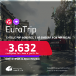 EuroTrip! Chegue por <strong>LONDRES</strong>, e vá embora por <strong>PORTUGAL</strong>! A partir de R$ 3.632, todos os trechos, c/ taxas!