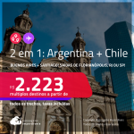 Passagens 2 em 1 – <strong>ARGENTINA: Buenos Aires + CHILE: Santiago</strong>! A partir de R$ 2.223, todos os trechos, c/ taxas!