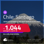 Passagens para o <strong>CHILE: Santiago</strong>! A partir de R$ 1.044, ida e volta, c/ taxas! Datas para viaja até Outubro/23, inclusive Férias de Julho e mais!