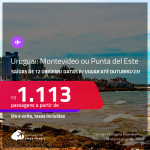 Passagens para o <strong>URUGUAI: Montevideo ou Punta del Este</strong>! A partir de R$ 1.113, ida e volta, c/ taxas! Datas para viajar até Outubro/23!
