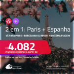 Passagens 2 em 1 – <strong>PARIS + ESPANHA: Barcelona ou Madri</strong>! A partir de R$ 4.082, todos os trechos, c/ taxas!