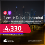Passagens 2 em 1 – <strong>DUBAI + ISTAMBUL</strong>! A partir de R$ 4.330, todos os trechos, c/ taxas! Opções com BAGAGEM INCLUÍDA!