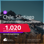 Passagens para o <strong>CHILE: Santiago, </strong>com datas até Novembro/23, inclusive INVERNO! A partir de R$ 1.020, ida e volta, c/ taxas!