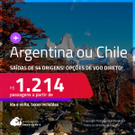 Passagens para a <strong>ARGENTINA ou CHILE</strong>! A partir de R$ 1.214, ida e volta, c/ taxas! Opções de VOO DIRETO!
