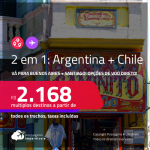Passagens 2 em 1 – <strong>ARGENTINA: Buenos Aires + CHILE: Santiago</strong>! A partir de R$ 2.168, todos os trechos, c/ taxas! Opções de VOO DIRETO!