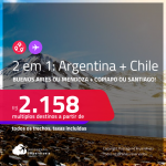 Passagens 2 em 1 – <strong>ARGENTINA: Buenos Aires ou Mendoza + CHILE: Copiapo ou Santiago</strong>! A partir de R$ 2.158, todos os trechos, c/ taxas!