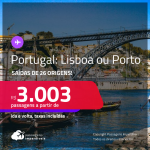 Passagens para <strong>PORTUGAL: Lisboa ou Porto</strong>! A partir de R$ 3.003, ida e volta, c/ taxas! Datas para viajar até Novembro/23!