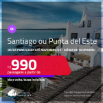Passagens para o <strong>CHILE: Santiago ou URUGUAI: Punta del Este</strong>! A partir de R$ 990, ida e volta, c/ taxas! Datas para viajar até Novembro/23!