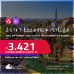 Passagens 2 em 1 – <strong>ESPANHA: Barcelona ou Madri + PORTUGAL: Lisboa ou Porto</strong>! A partir de R$ 3.421, todos os trechos, c/ taxas! Opções com BAGAGEM INCLUÍDA!