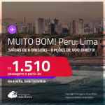 MUITO BOM!!! Passagens para o <strong>PERU: Lima</strong>! A partir de R$ 1.510, ida e volta, c/ taxas! Opções de VOO DIRETO!