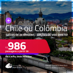 Passagens para <strong>CHILE ou COLÔMBIA</strong>! A partir de R$ 986, ida e volta, c/ taxas! Opções de VOO DIRETO!