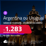 Passagens para a <strong>ARGENTINA ou URUGUAI</strong>! A partir de R$ 1.283, ida e volta, c/ taxas! Opções de VOO DIRETO!
