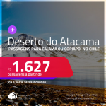 <strong>DESERTO DO ATACAMA, no Chile! </strong>Passagens para <strong>Calama ou Copiapo</strong>! A partir de R$ 1.627, ida e volta, c/ taxas!