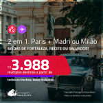 Passagens 2 em 1 – <strong>PARIS + MADRI ou MILÃO</strong>! A partir de R$ 3.988, todos os trechos, c/ taxas!