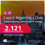 Passagens 2 em 1 – <strong>ARGENTINA: Buenos Aires + CHILE: Santiago</strong>! A partir de R$ 2.121, todos os trechos, c/ taxas!