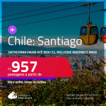 Passagens para o <strong>CHILE: Santiago</strong>! A partir de R$ 957, ida e volta, c/ taxas! Datas para viajar até Novembro/23, inclusive <strong>INVERNO </strong>e mais!