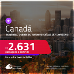 Passagens para o <strong>CANADÁ: Montreal, Quebec ou Toronto</strong>! A partir de R$ 2.631, ida e volta, c/ taxas!