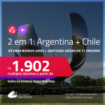 Passagens 2 em 1 – <strong>ARGENTINA: Buenos Aires + CHILE: Santiago</strong>! A partir de R$ 1.902, todos os trechos, c/ taxas!
