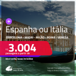 Passagens para a <strong>ESPANHA ou ITÁLIA: Barcelona, Madri, Milão, Roma ou Veneza</strong>! A partir de R$ 3.004, ida e volta, c/ taxas!