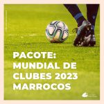 Pacote para o Mundial de Clubes 2023 em Marrocos: viaje do Rio a Casablanca