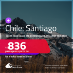 Passagens para o <strong>CHILE: Santiago</strong>! A partir de R$ 836, ida e volta, c/ taxas! Datas para viajar até Dezembro/23, inclusive INVERNO!