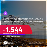 <strong>DESERTO DO ATACAMA, no Chile! </strong>Passagens para <strong>CALAMA ou COPIAPO</strong>! A partir de R$ 1.544, ida e volta, c/ taxas! Datas até Dezembro/23!